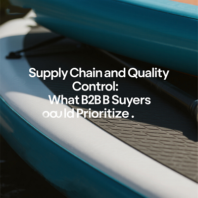 Supply Chain and Quality Control: What B2B Buyers Should Prioritize