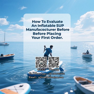 How To Evaluate An Inflatable SUP Manufacturer Before Placing Your First Order