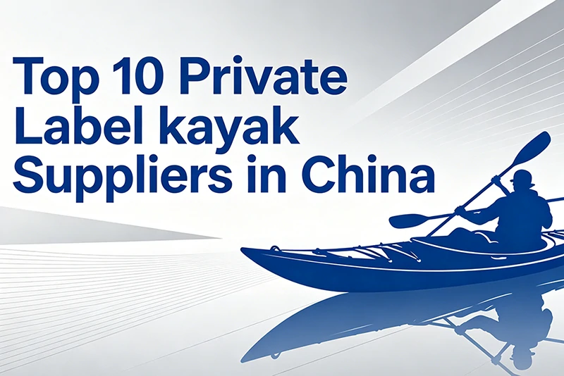 Top 10 Private Label kayak Suppliers in China