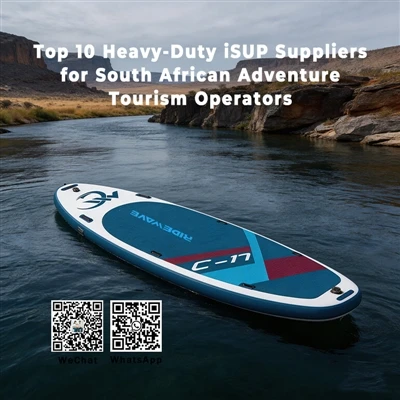 Top 10 Heavy-Duty ISUP Suppliers For South African Adventure Tourism Operators