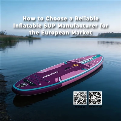 How To Choose A Reliable Inflatable SUP Manufacturer For The European Market