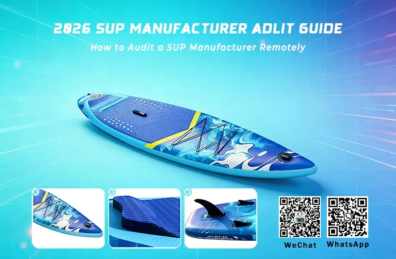 How To Audit A SUP Manufacturer Remotely: A 2026 Guide For European & North A...