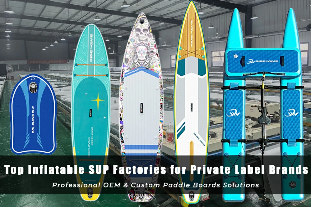 Top Inflatable SUP Factories For Private Label Brands